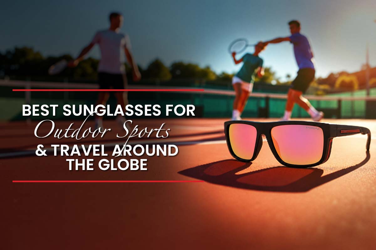 Best Sunglasses for Outdoor Sports & Travel Around the Globe