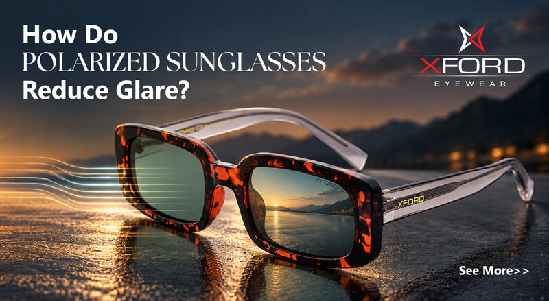 How Do Polarized Sunglasses Reduce Glare?