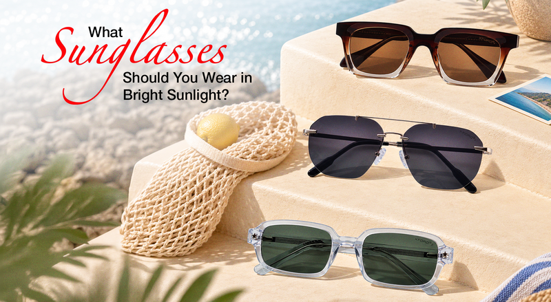 What Sunglasses Should You Wear in Bright Sunlight?